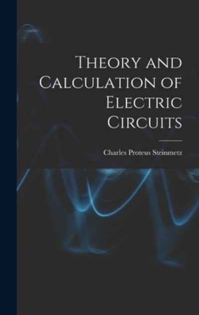 Cover for Charles Proteus Steinmetz · Theory and Calculation of Electric Circuits (Book) (2022)