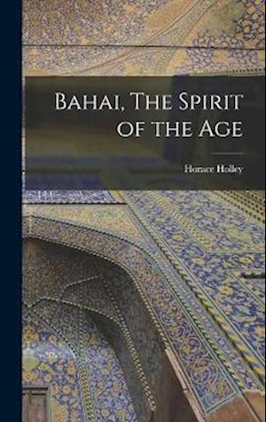 Cover for Horace Holley · Bahai, the Spirit of the Age (Book) (2022)