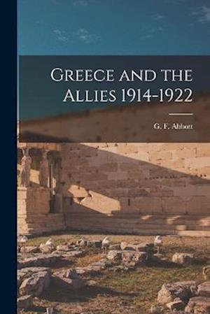 Cover for G. F. Abbott · Greece and the Allies 1914-1922 (Book) (2022)