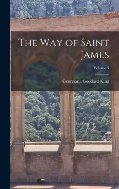 Cover for Georgiana Goddard King · Way of Saint James; Volume 3 (Book) (2022)