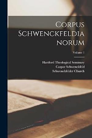 Cover for Caspar Schwenckfeld · Corpus Schwenckfeldianorum; Volume 1 (Bog) (2022)