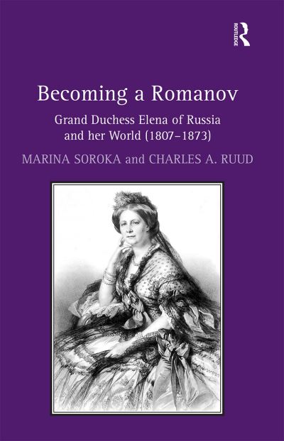 Cover for Marina Soroka · Becoming a Romanov. Grand Duchess Elena of Russia and her World (1807–1873) (Paperback Book) [size L] (2021)