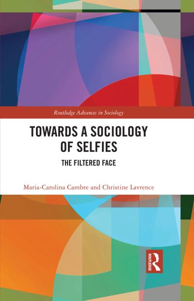 Cover for Cambre, Maria-Carolina (Concordia University, Canada) · Towards a Sociology of Selfies: The Filtered Face - Routledge Advances in Sociology (Paperback Book) (2024)