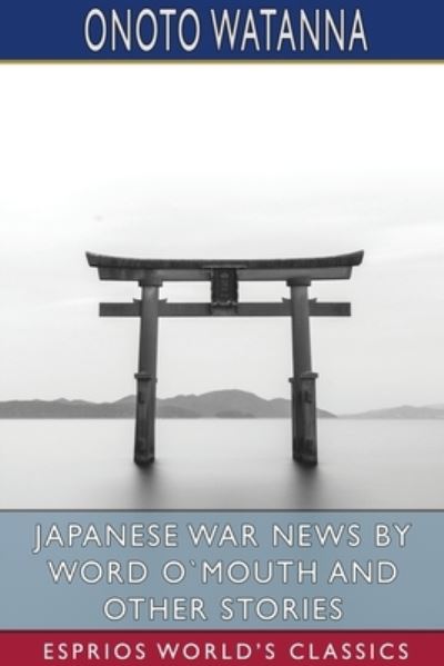 Cover for Onoto Watanna · Japanese War News by Word O`Mouth and Other Stories (Esprios Classics) (Pocketbok) (2024)