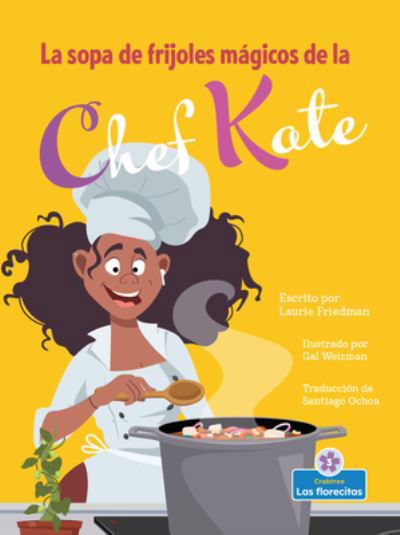 Cover for Laurie Friedman · La Sopa de Frijoles Magicos de la Chef Kate (Innbunden bok) (2022)