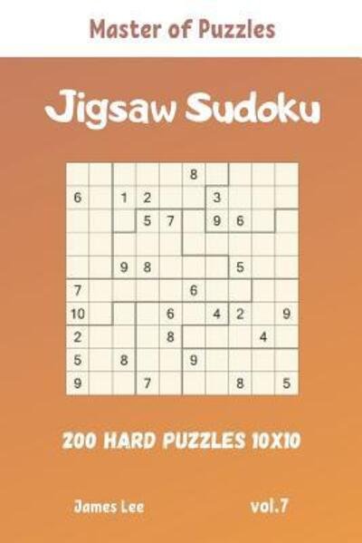 Cover for James Lee · Master of Puzzles - Jigsaw Sudoku 200 Hard Puzzles 10x10 vol.7 (Paperback Book) (2019)