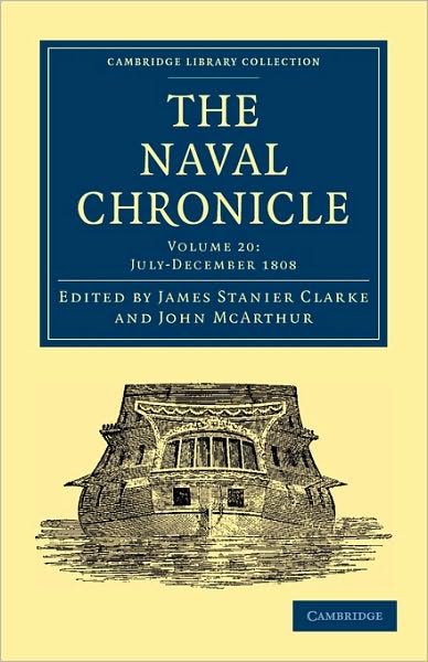 Cover for Clarke James Stanier · The Naval Chronicle: Volume 20, July–December 1808: Containing a General and Biographical History of the Royal Navy of the United Kingdom with a Variety of Original Papers on Nautical Subjects - Cambridge Library Collection - Naval Chronicle (Taschenbuch) (2010)