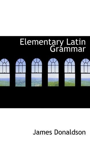 Cover for James Donaldson · Elementary Latin Grammar (Paperback Book) (2009)