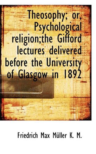 Cover for Friedrich Maximilian Muller · Theosophy; Or, Psychological Religion; the Gifford Lectures Delivered Before the University of Glasgo (Paperback Book) (2009)