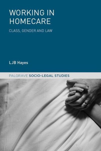 Cover for LJB Hayes · Stories of Care: A Labour of Law: Gender and Class at Work - Palgrave Socio-Legal Studies (Paperback Book) [1st ed. 2016 edition] (2017)