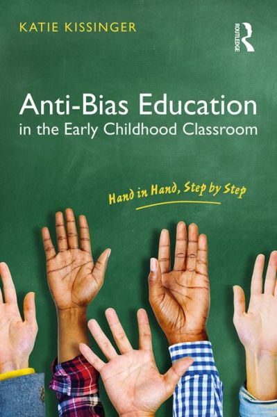 Cover for Kissinger, Katie (Columbia Gorge Community College, USA) · Anti-Bias Education in the Early Childhood Classroom: Hand in Hand, Step by Step (Paperback Book) (2017)