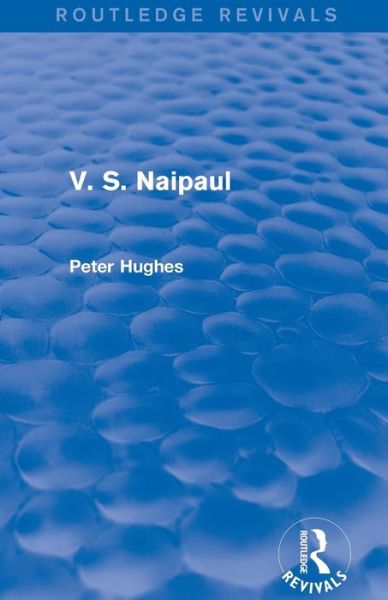 Cover for Peter Hughes · V. S. Naipaul (Routledge Revivals) - Routledge Revivals (Paperback Book) (2016)