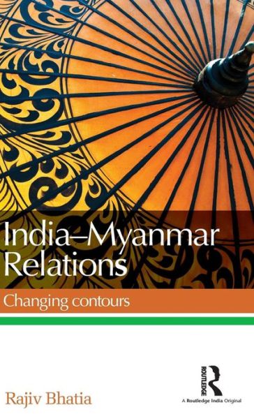 Cover for Rajiv Bhatia · India--Myanmar Relations: Changing contours (Hardcover Book) (2015)