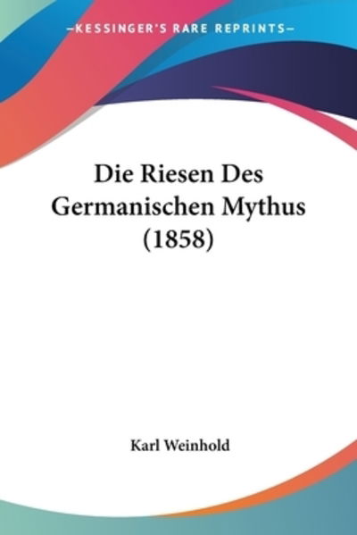 Cover for Karl Weinhold · Die Riesen Des Germanischen Mythus (1858) (Paperback Book) (2010)