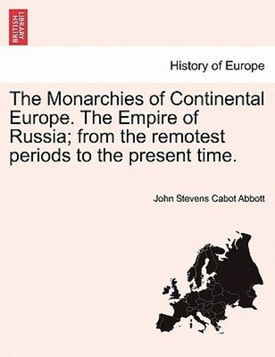 Cover for John Stevens Cabot Abbott · The Monarchies of Continental Europe. the Empire of Russia; from the Remotest Periods to the Present Time. (Paperback Book) (2011)
