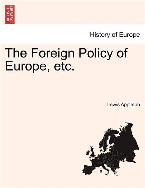 Cover for Lewis Appleton · The Foreign Policy of Europe, Etc. (Taschenbuch) (2011)