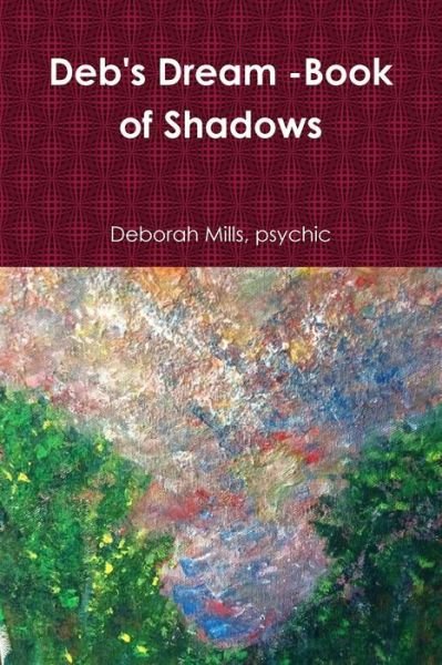 Cover for Psychic Deborah Mills · Deb's Dream -book of Shadows (Paperback Book) (2015)