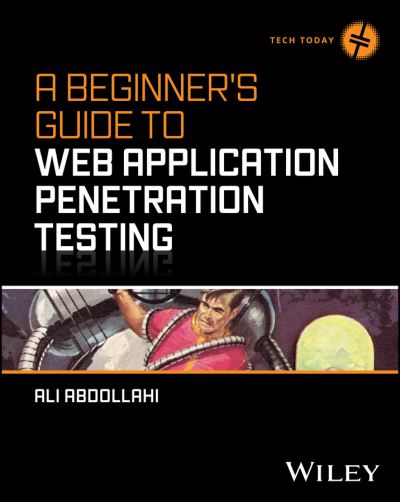 Cover for Ali Abdollahi · A Beginner's Guide To Web Application Penetration Testing - Tech Today (Paperback Book) (2025)