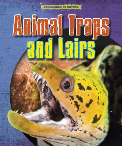 Animal Traps and Lairs - Engineered by Nature - Louise Spilsbury - Books - Capstone Global Library Ltd - 9781398200593 - February 4, 2021