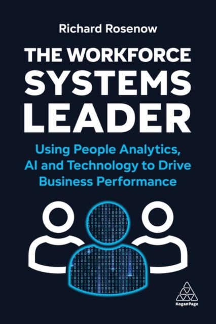 Cover for Richard Rosenow · The Workforce Systems Leader: Using People Analytics, AI and Technology to Drive Business Performance (Hardcover Book) (2025)