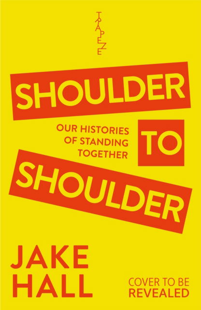 Cover for Jake Hall · Shoulder to Shoulder: The Best Queer History Book You'll Read This Year: 'Enticing and nuanced' Travis Alabanza (Hardcover Book) (2024)
