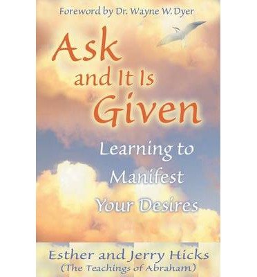 Ask and It is Given: Learning to Manifest Your Desires - Esther Hicks - Boeken - Hay House Inc - 9781401904593 - 1 oktober 2004