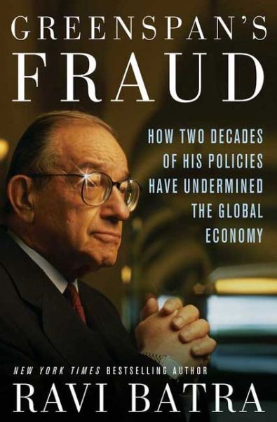 Cover for Ravi Batra · Greenspan's Fraud: How Two Decades of His Policies Have Undermined the Global Economy (Hardcover Book) (2005)