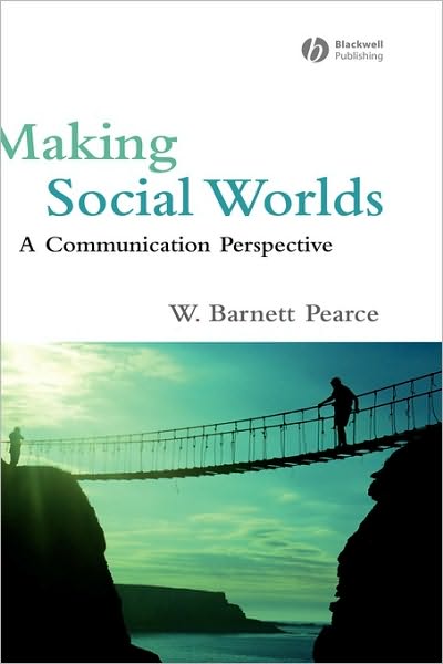 Cover for Pearce, W. Barnett (Fielding Graduate University) · Making Social Worlds: A Communication Perspective (Hardcover Book) (2007)