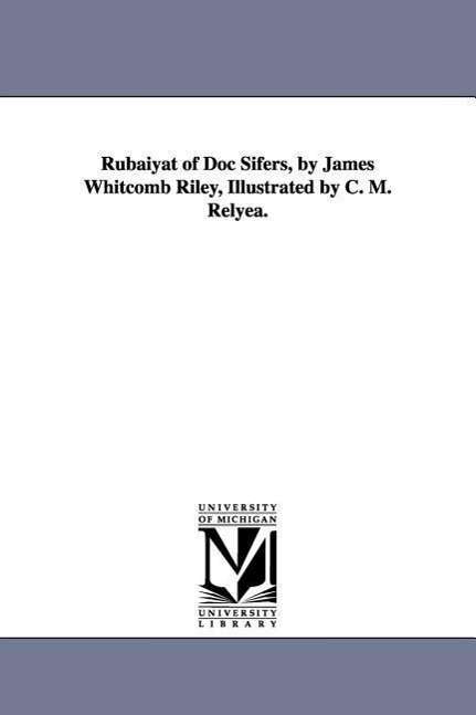Cover for Michigan Historical Reprint Series · Rubáiyát of Doc Sifers, by James Whitcomb Riley, Illustrated by C. M. Relyea. (Paperback Book) (2006)