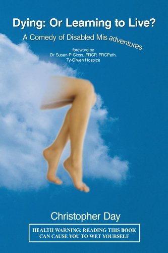 Cover for Christopher Day · Dying: or Learning to Live?: a Comedy of Disabled Misadventures (Taschenbuch) (2010)