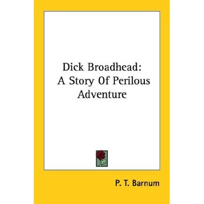 Cover for P. T. Barnum · Dick Broadhead: a Story of Perilous Adventure (Pocketbok) (2006)