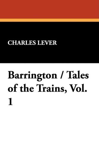 Cover for Charles Lever · Barrington / Tales of the Trains, Vol. 1 (Hardcover Book) (2008)