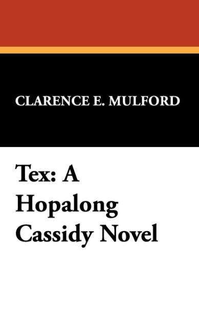 Cover for Clarence E. Mulford · Tex: a Hopalong Cassidy Novel (Hardcover Book) (2024)