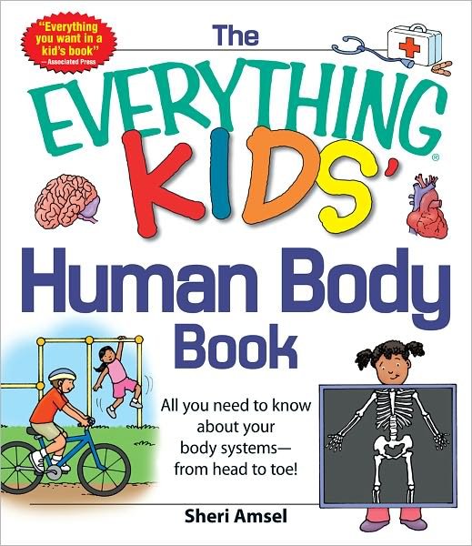 Cover for Sheri Amsel · The Everything KIDS' Human Body Book: All You Need to Know About Your Body Systems - From Head to Toe! - Everything® Kids Series (Paperback Book) (2012)