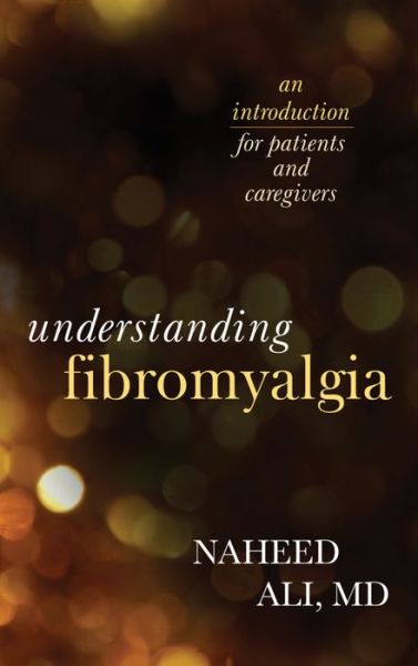 Cover for Ali, Naheed, MD, PhD, author of The Ob · Understanding Fibromyalgia: An Introduction for Patients and Caregivers (Hardcover Book) (2016)