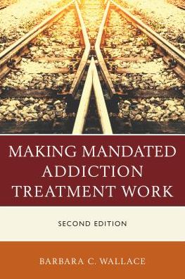 Cover for Barbara C. Wallace · Making Mandated Addiction Treatment Work (Paperback Book) [Second edition] (2019)