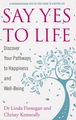 Cover for Christy Kenneally · Say Yes to Life: Discover Your Pathways to Happiness and Well-Being (Paperback Book) (2013)