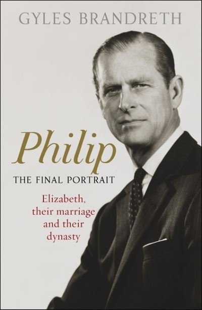 Cover for Gyles Brandreth · Philip: The Final Portrait - THE INSTANT SUNDAY TIMES BESTSELLER (Paperback Book) (2022)