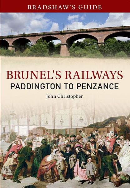 Cover for John Christopher · Bradshaw's Guide Brunel's Railways Paddington to Penzance: Volume 1 - Bradshaw's Guide (Paperback Book) (2013)