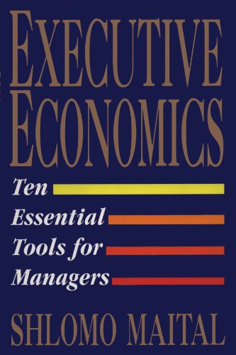 Executive Economics: Ten Essential Tools for Managers - Shlomo Maital - Libros - Free Press - 9781451631593 - 2011