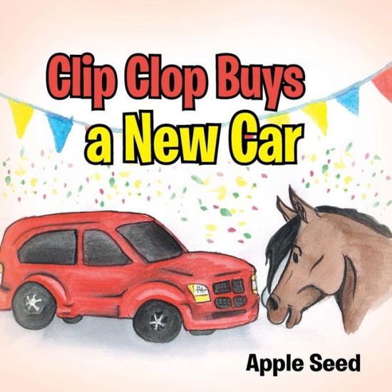 Cover for Apple Seed · Clip Clop Buys a New Car (Paperback Book) (2014)