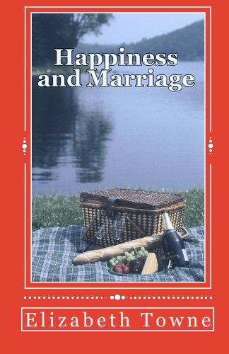 Cover for Elizabeth Towne · Happiness and Marriage: Attracting the Life and Love You Desire (Paperback Book) (2010)