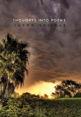 Thoughts into Poems - Jason Salinas - Books - Xlibris - 9781453554593 - October 6, 2010