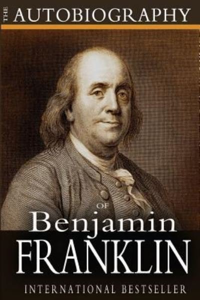 The Autobiography of Benjamin Franklin - Benjamin Franklin - Books - Createspace Independent Publishing Platf - 9781453806593 - September 8, 2010