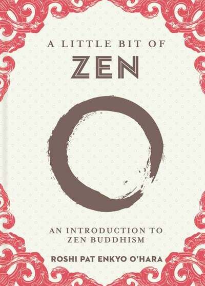 Cover for Roshi Pat Enkyo O'Hara · A Little Bit of Zen: An Introduction to Zen Buddhism - Little Bit (Hardcover Book) (2020)