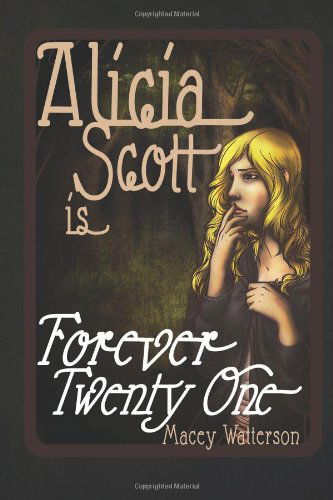 Cover for Macey Watterson · Alicia Scott is Forever Twenty-one (Paperback Book) [Lrg edition] (2011)