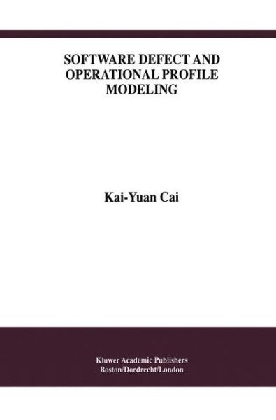 Cover for Kai-yuan Cai · Software Defect and Operational Profile Modeling - International Series in Software Engineering (Paperback Book) [Softcover Reprint of the Original 1st Ed. 1998 edition] (2012)