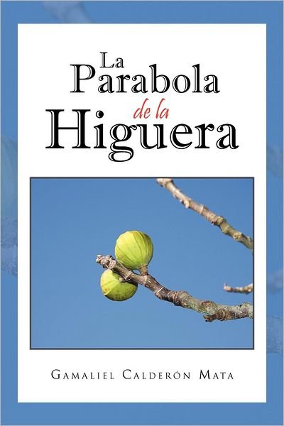 Cover for Gamaliel Calderón Mata · La Parabola De La Higuera (Pocketbok) [Spanish edition] (2012)