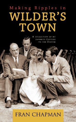 Making Ripples in Wilder's Town: a Collection of My Favorite Letters to the Editor - Fran Chapman - Books - Trafford Publishing - 9781466903593 - December 7, 2011