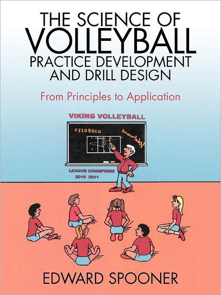 Cover for Edward Spooner · The Science of Volleyball Practice Development and Drill Design: from Principles to Application (Paperback Book) (2012)